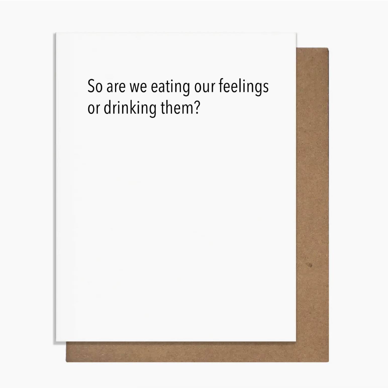 Card with text 'So are we eating our feelings or drinking them?' on a white background with brown border